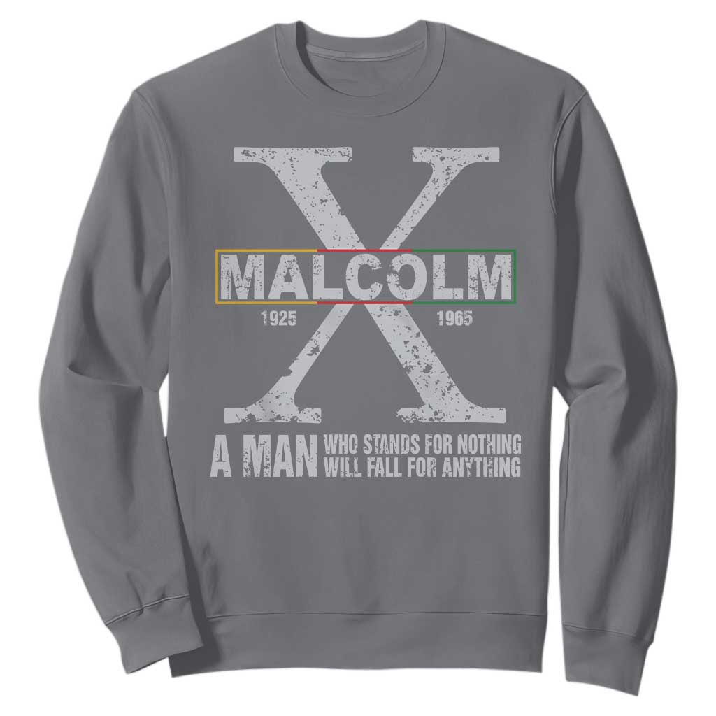 Malcolm X Quote A Man Who Stands For Nothing Will Fall For Anything Sweatshirt Black History Month TS11