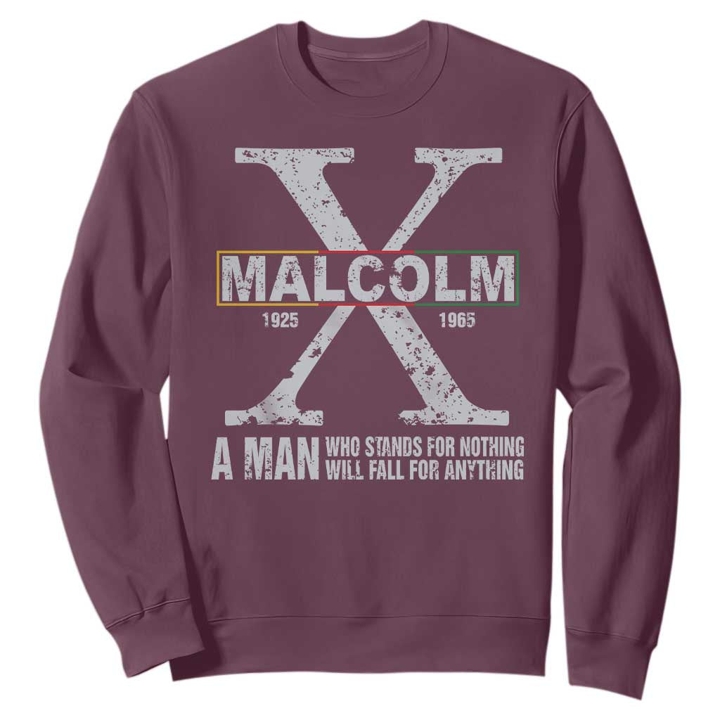 Malcolm X Quote A Man Who Stands For Nothing Will Fall For Anything Sweatshirt Black History Month TS11