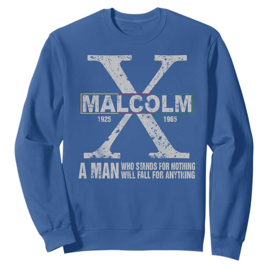 Malcolm X Quote A Man Who Stands For Nothing Will Fall For Anything Sweatshirt Black History Month TS11