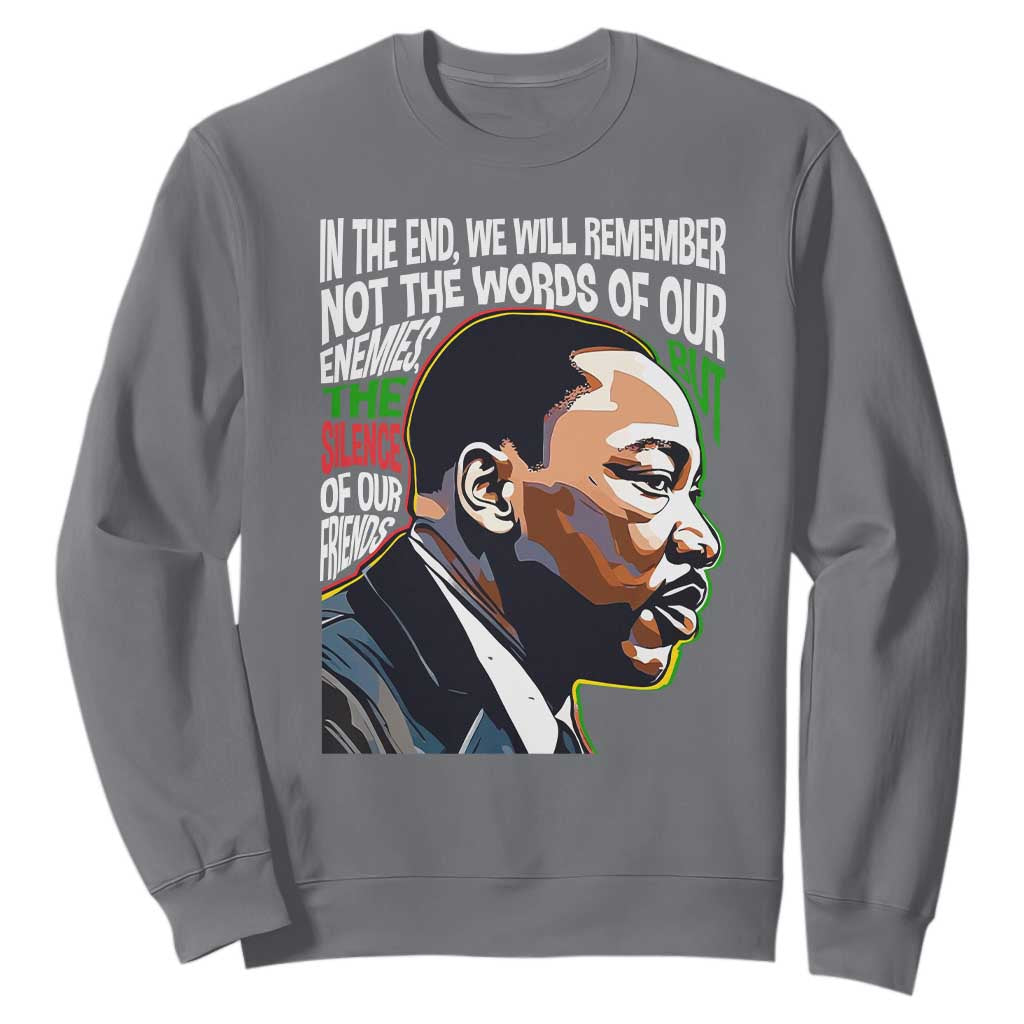 In The End We Will Remember Not The Words Of Our Enemies Sweatshirt Martin Luther King Black History Month TS11