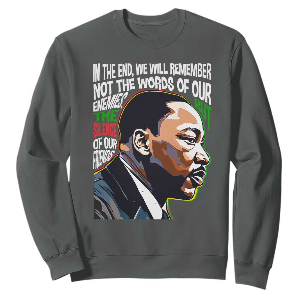 In The End We Will Remember Not The Words Of Our Enemies Sweatshirt Martin Luther King Black History Month TS11