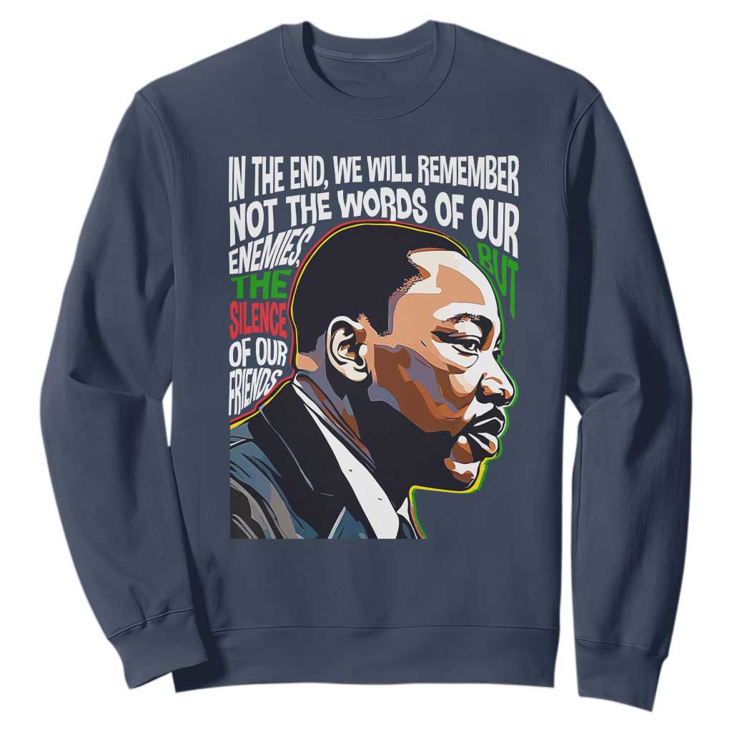 In The End We Will Remember Not The Words Of Our Enemies Sweatshirt Martin Luther King Black History Month TS11