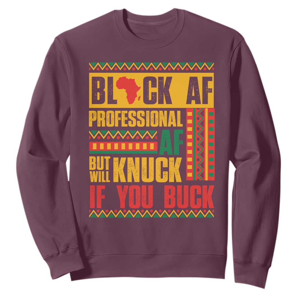 Funny Black AF Professional AF But Will Knuck If You Buck Sweatshirt Proud African American Month TS11