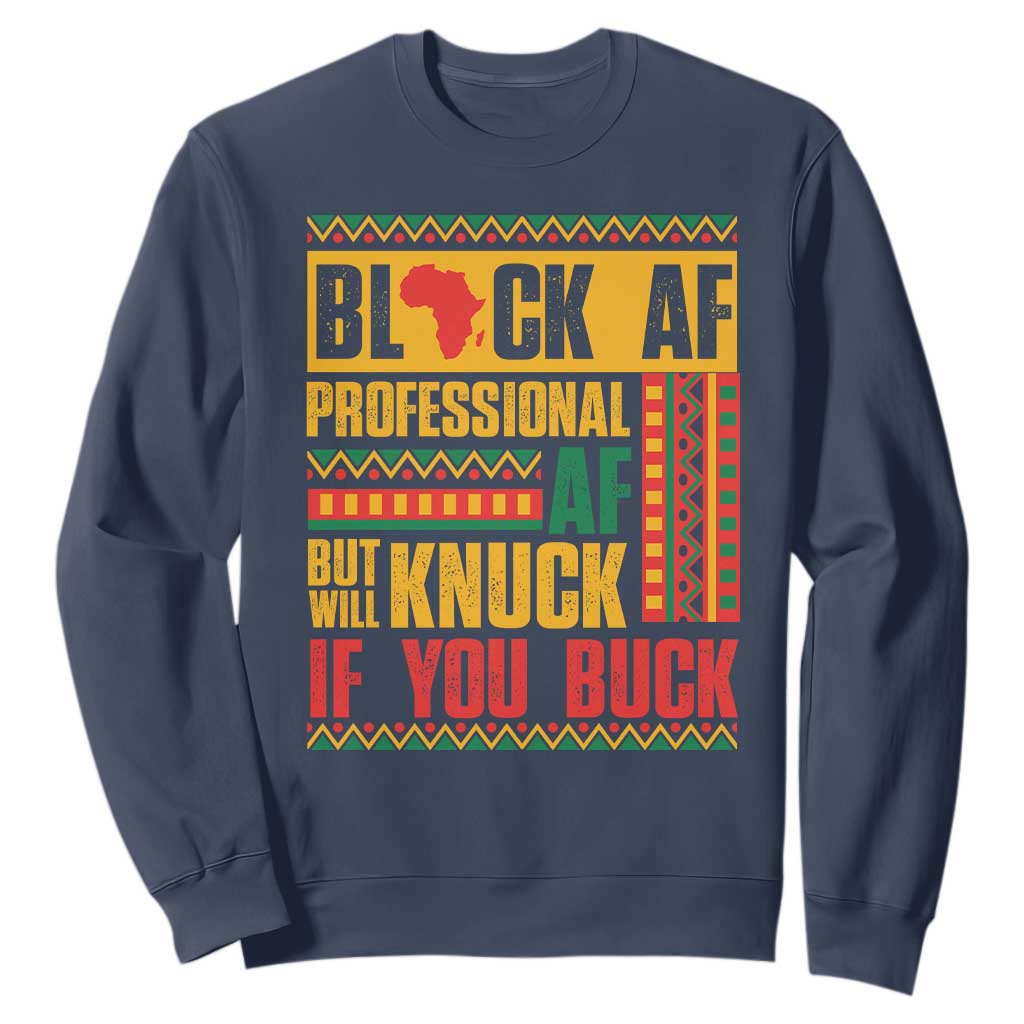 Funny Black AF Professional AF But Will Knuck If You Buck Sweatshirt Proud African American Month TS11
