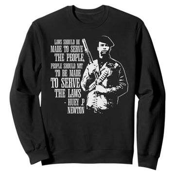 Huey P.Newton Quote Sweatshirt People Should Not To Be Made To Serve The Laws Black History Month Black Panther Party TS11
